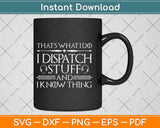 I Dispatch Stuff And I Know Things Dispatcher Svg Design Cricut Printable Cut File