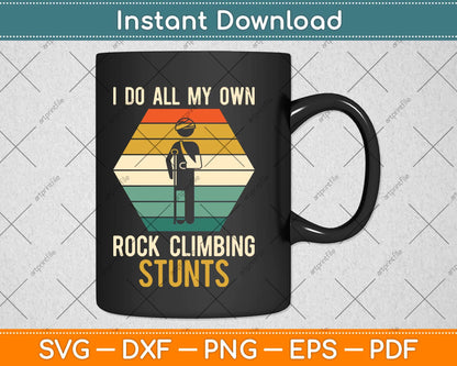 I Do All My Own Rock Climbing Stunts Svg Png Dxf Digital Cutting File