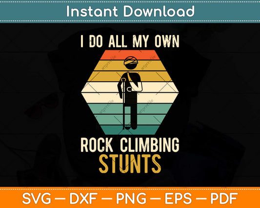I Do All My Own Rock Climbing Stunts Svg Png Dxf Digital Cutting File