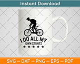 I Do All My Own Stunts Bike Funny Mountain Svg Design Cricut Printable Cutting Files