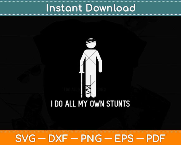 I Do All My Own Stunts Svg Png Dxf Digital Cutting File