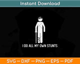 I Do All My Own Stunts Svg Png Dxf Digital Cutting File