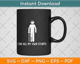 I Do All My Own Stunts Svg Png Dxf Digital Cutting File