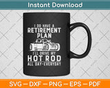 I Do Have A Retirement Plan I'll Drive My Hot Rod Svg Design Printable Cutting Files
