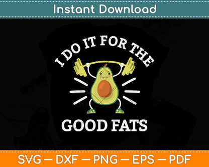 I Do It For The Good Fats Funny Avocado Vegan Keto Diet Gym Fitness Svg File