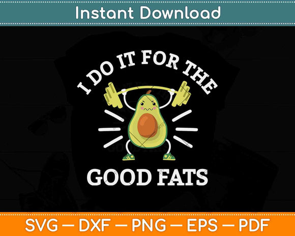 I Do It For The Good Fats Funny Avocado Vegan Keto Diet Gym Fitness Svg File