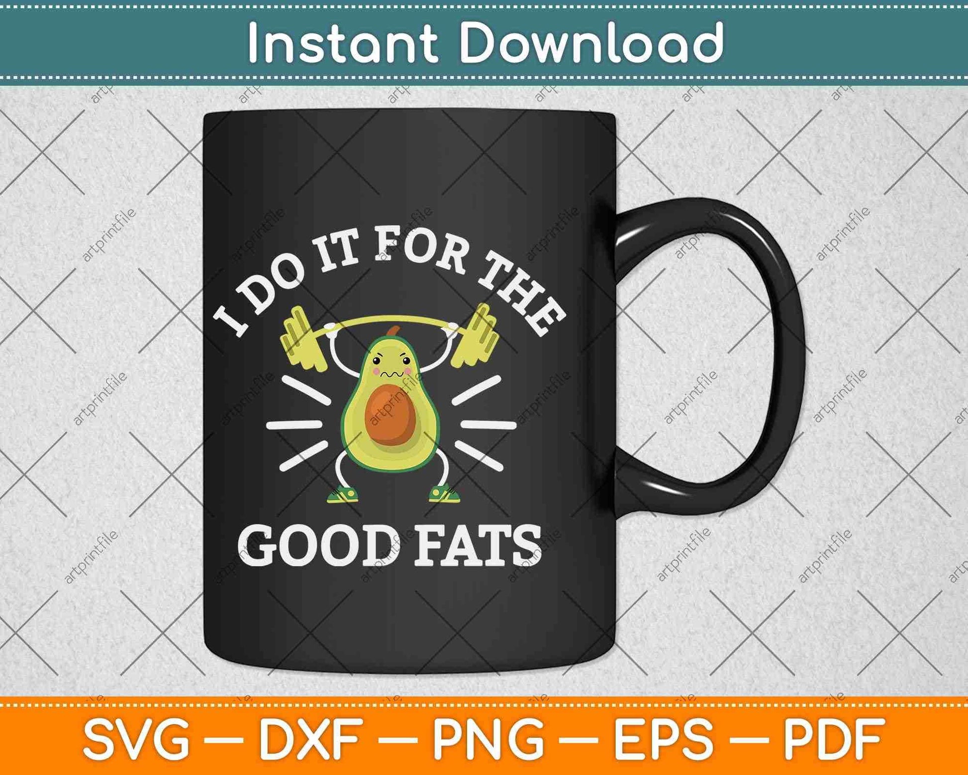 I Do It For The Good Fats Funny Avocado Vegan Keto Diet Gym Fitness Svg File