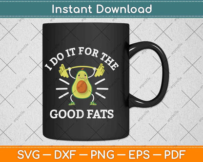 I Do It For The Good Fats Funny Avocado Vegan Keto Diet Gym Fitness Svg File