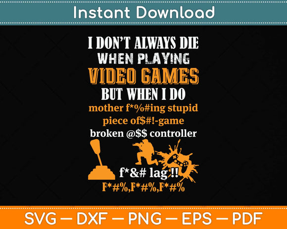 I Don't Always Die When Playing Video Games Funny Gamer Svg Png Dxf Cutting File