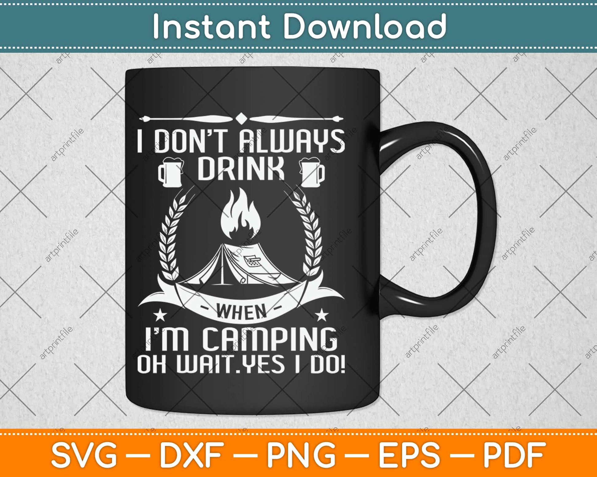 I Don't Always Drink When I'm Camping Oh Wait Yes I Do Svg Png Eps Cutting File