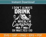 I Don't Always Drink When I'm Camping Svg Design Cricut Printable Cutting Files