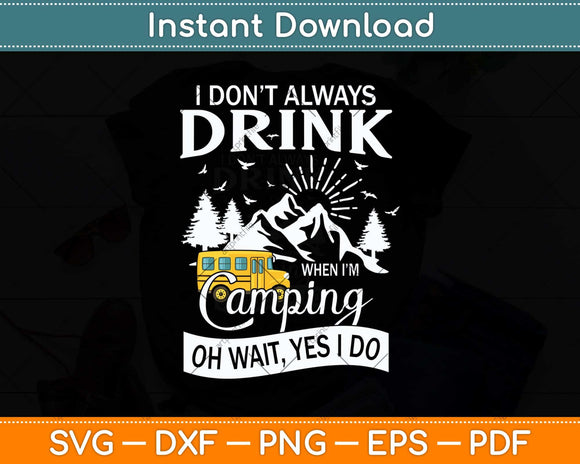 I Don't Always Drink When I'm Camping Svg Png Dxf Digital Cutting File