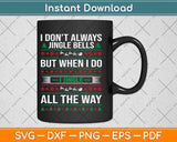 I Don’t Always Jingle Bells But When I Do I Jingle All The Way Svg Design Cutting File