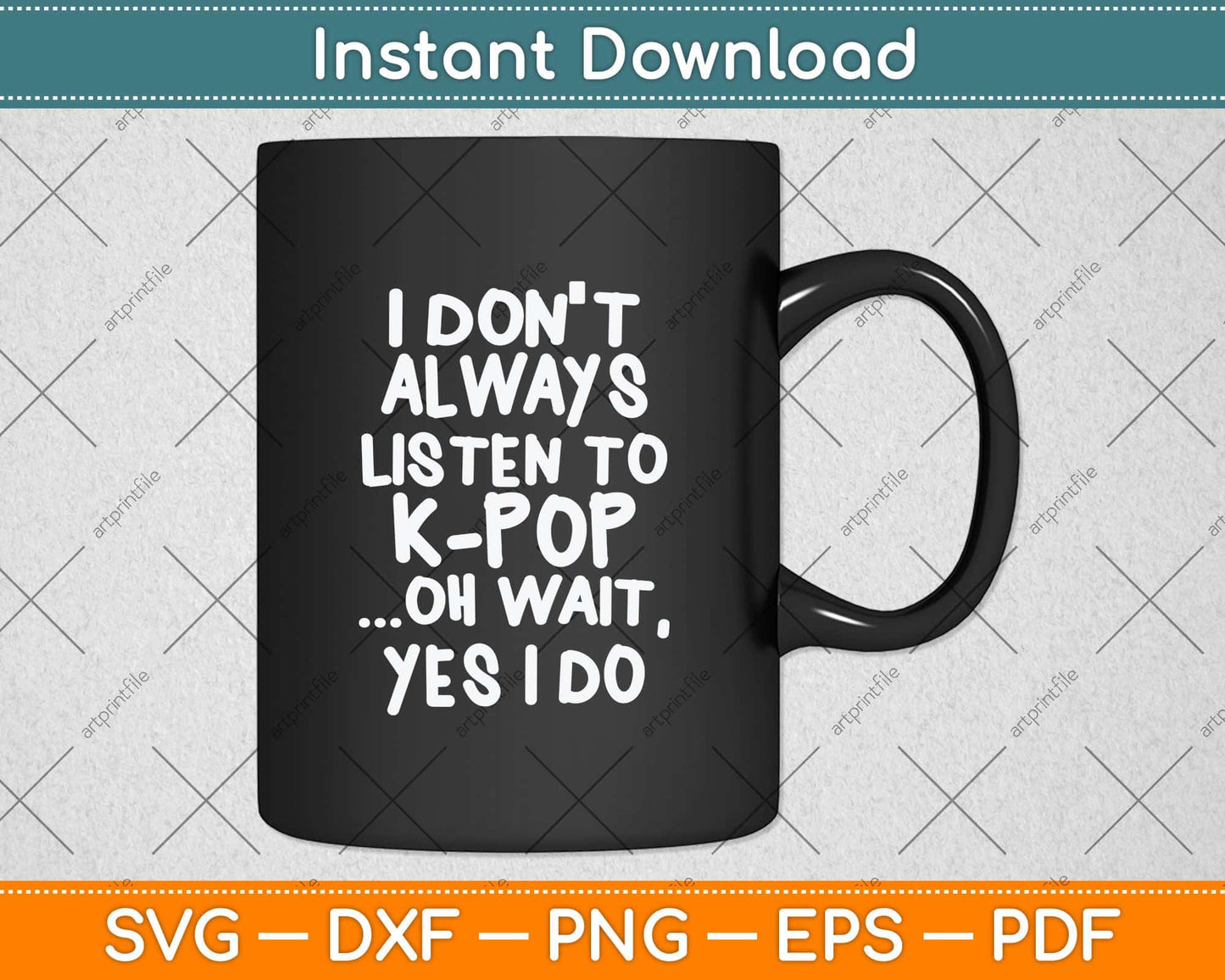 I Don't Always Listen To KPop Funny South Korean Svg Png Dxf Digital Cutting File