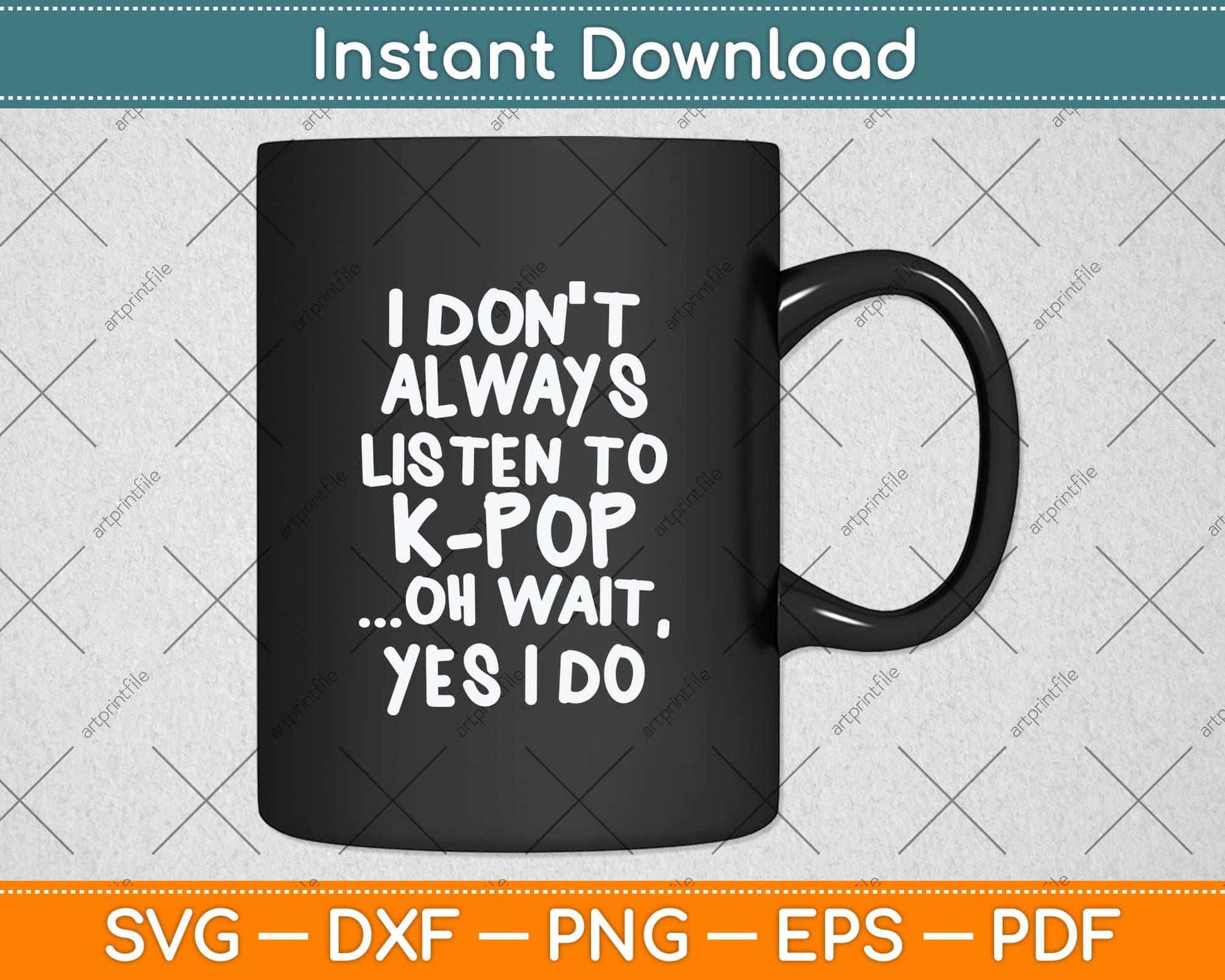 I Don't Always Listen To KPop Funny South Korean Svg Png Dxf Digital Cutting File