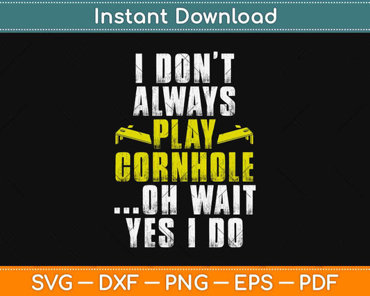 I Don't Always Play Cornhole Funny Player Svg Design Cricut Printable Cutting Files