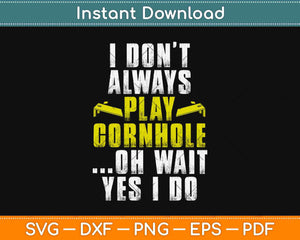 I Don't Always Play Cornhole Funny Player Svg Design Cricut Printable Cutting Files