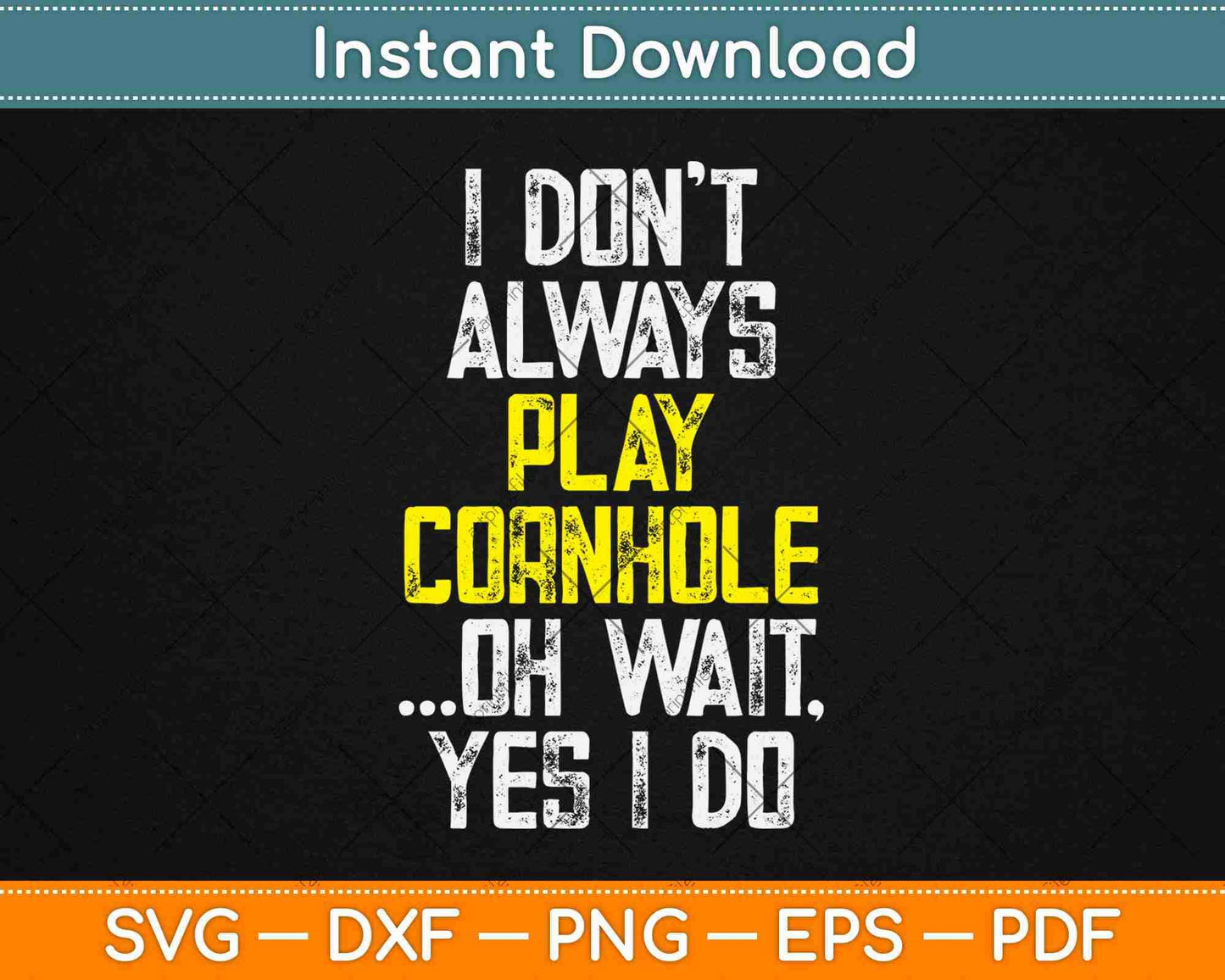 I Don't Always Play Cornhole Funny Svg Design Cricut Printable Cutting Files