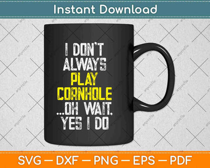 I Don't Always Play Cornhole Funny Svg Design Cricut Printable Cutting Files