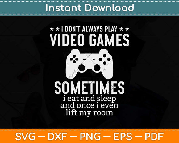 I Don't Always Play Video Games Funny Gamer Boys Svg Png Dxf Digital Cutting File