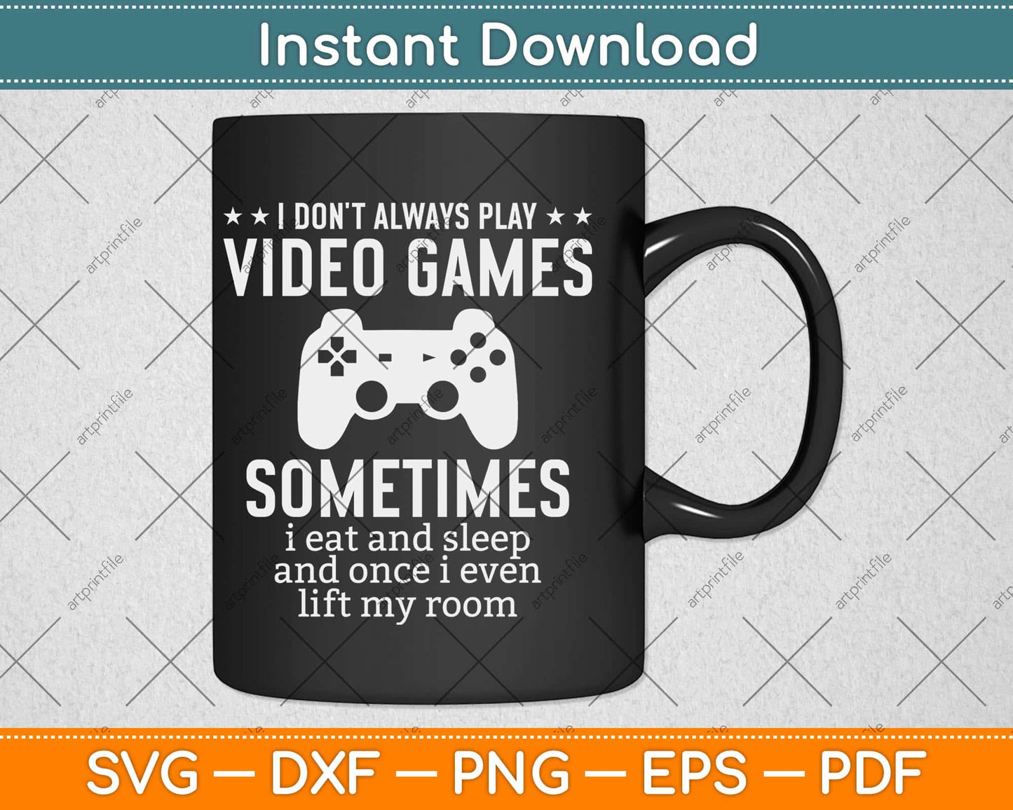 I Don't Always Play Video Games Funny Gamer Boys Svg Png Dxf Digital Cutting File