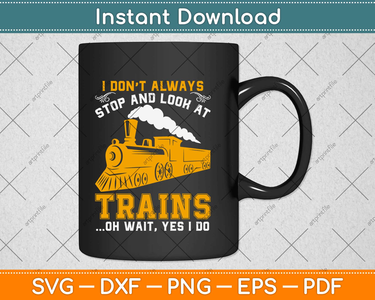 I Don't Always Stop Look At Trains Svg Design Cricut Printable Cutting Files