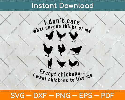I Don't Care What Anyone Thinks Of Me Except Chickens Funny Svg Png Dxf File