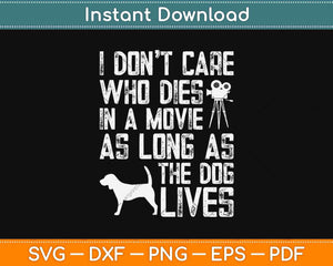 I Don't Care Who Dies in A Movie Dog Funny Svg Design Cricut Printable Cutting File