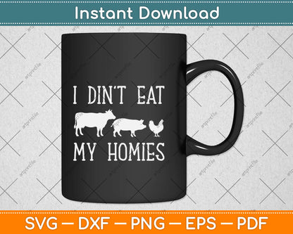 I Don't Eat My Homies Vegan Svg Design Cricut Printable Cutting Files