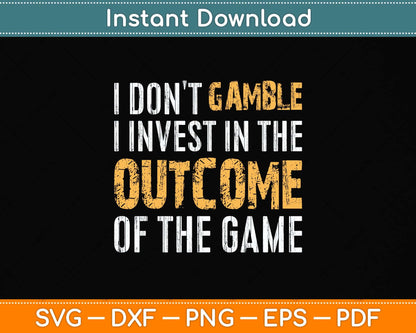 I Don't Gamble I Invest In The Outcome Of The Game Svg Png Dxf Digital Cutting File