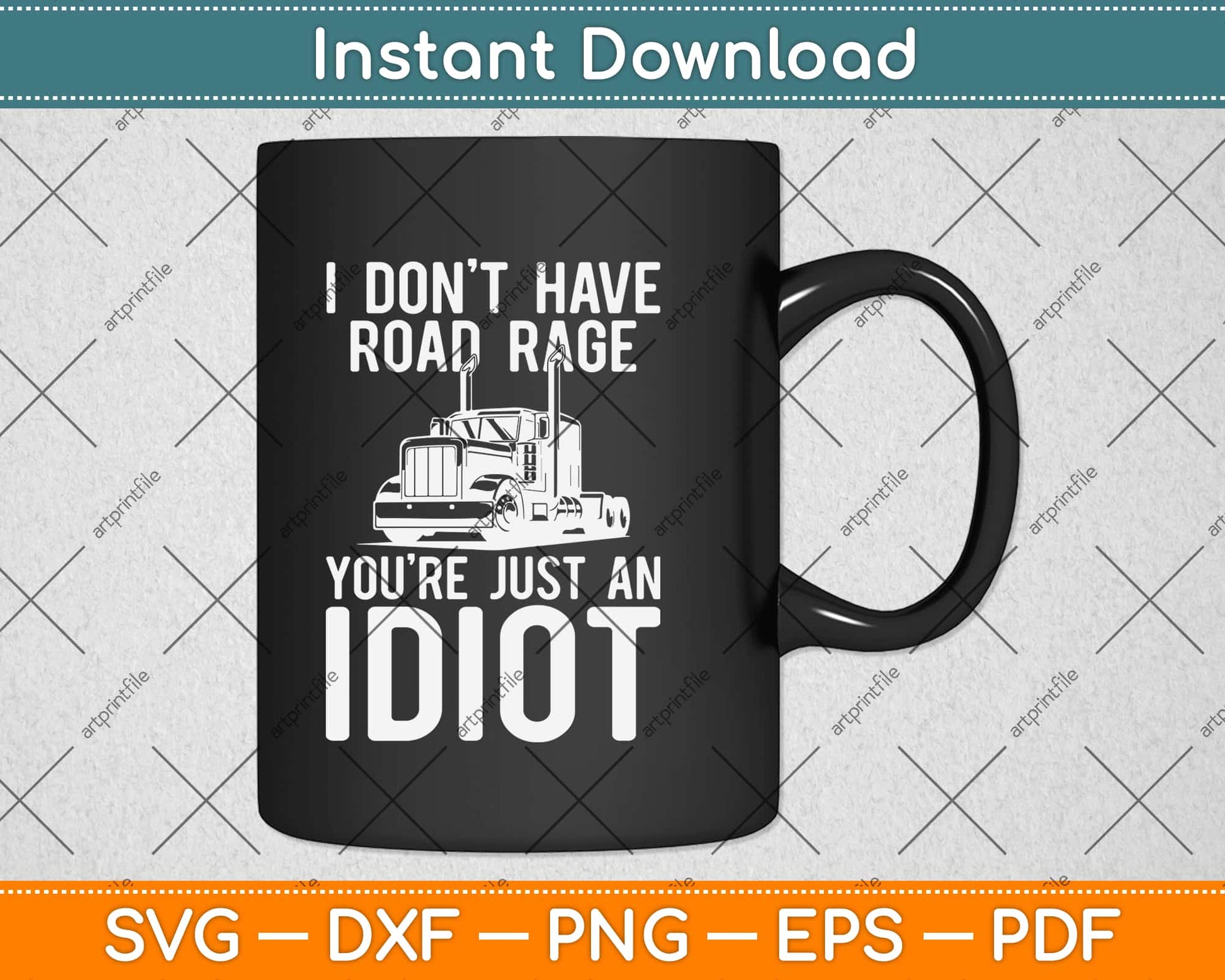 I Don't Have Road Rage You're Just An Idiot funny Truck Driver Svg Png Cutting File