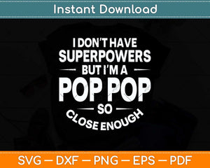 I Dont Have Superpower But I'm A Pop Pop Grandpa Svg Png Dxf Digital Cutting File