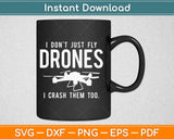 I Don't Just Fly Drones I Crash Them Too Drone Svg Design Cricut Cutting Files