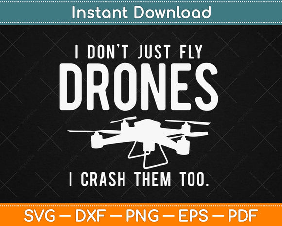 I Don't Just Fly Drones I Crash Them Too Drone Svg Design Cricut Cutting Files