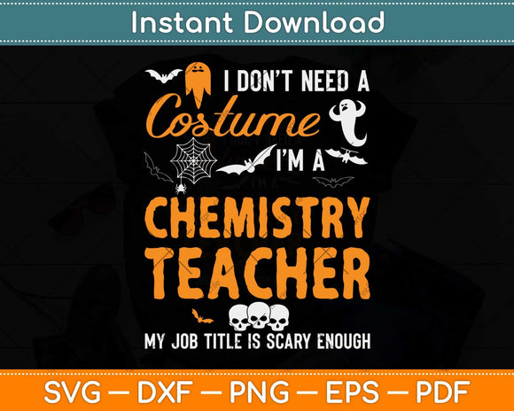 I Don't Need A Costume I'm A Chemistry Teacher Halloween Svg Png Dxf Cutting File