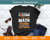 I Don't Need A Costume I'm A Math Teacher Halloween Svg Png Dxf Digital Cutting File