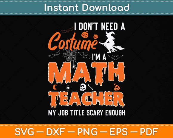 I Don't Need A Costume I'm A Math Teacher Svg Png Dxf Digital Cutting File