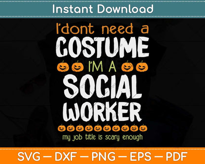 I Don't Need A Costume I'm A Social Worker Funny Halloween Svg Png Dxf Cutting File