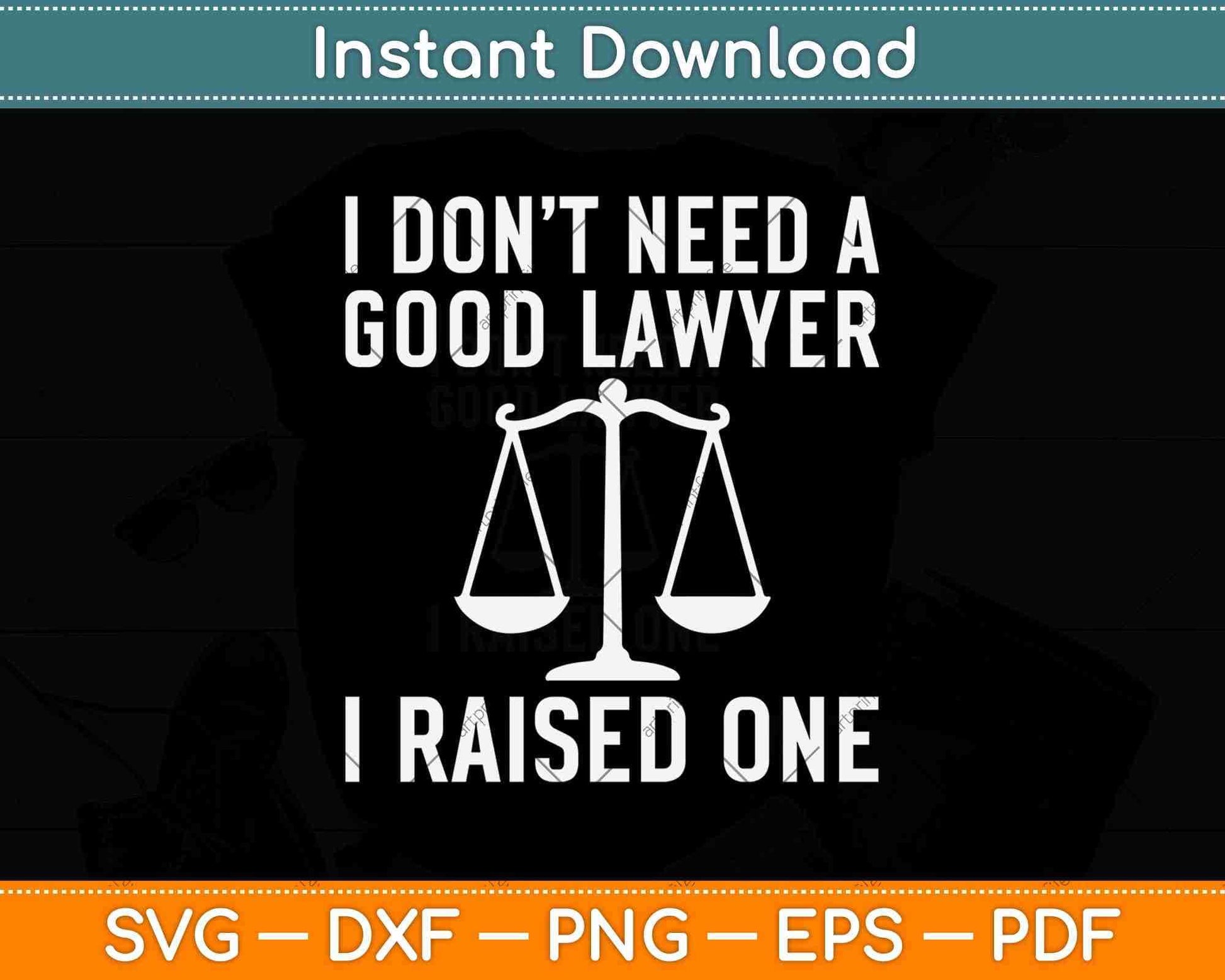 I Don’t Need A Good Lawyer I Raised One Law School Graduation Svg Png Dxf File