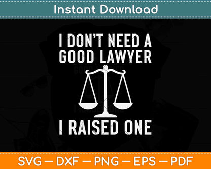 I Don’t Need A Good Lawyer I Raised One Law School Graduation Svg Png Dxf File