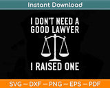 I Don’t Need A Good Lawyer I Raised One Law School Graduation Svg Png Dxf File