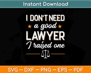 I Don't Need A Good Lawyer I Raised One Proud Law Mom Svg Png Dxf Cutting File