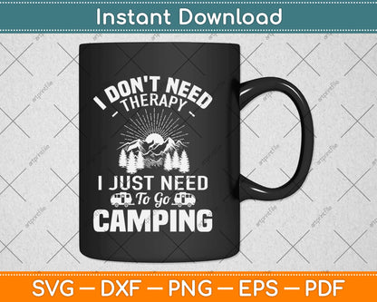 I Don't Need Therapy I Just Need To Go Camping Svg Design Cricut Cutting Files