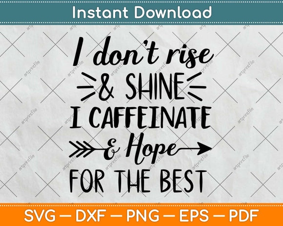 I Don’t Rise And Shine I Caffeinate And Hope For The Best Svg Design Cricut Cut Files