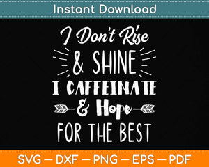 I Don’t Rise & Shin I Caffeinate & Hope For The Best Funny Coffee Svg Cutting File