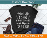 I Don’t Rise & Shin I Caffeinate & Hope For The Best Funny Coffee Svg Cutting File