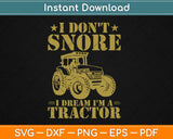 I Don't Snore I Dream I'm A Funny Tractor Svg Design Cricut Printable Cutting Files