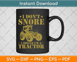 I Don't Snore I Dream I'm A Funny Tractor Svg Design Cricut Printable Cutting Files