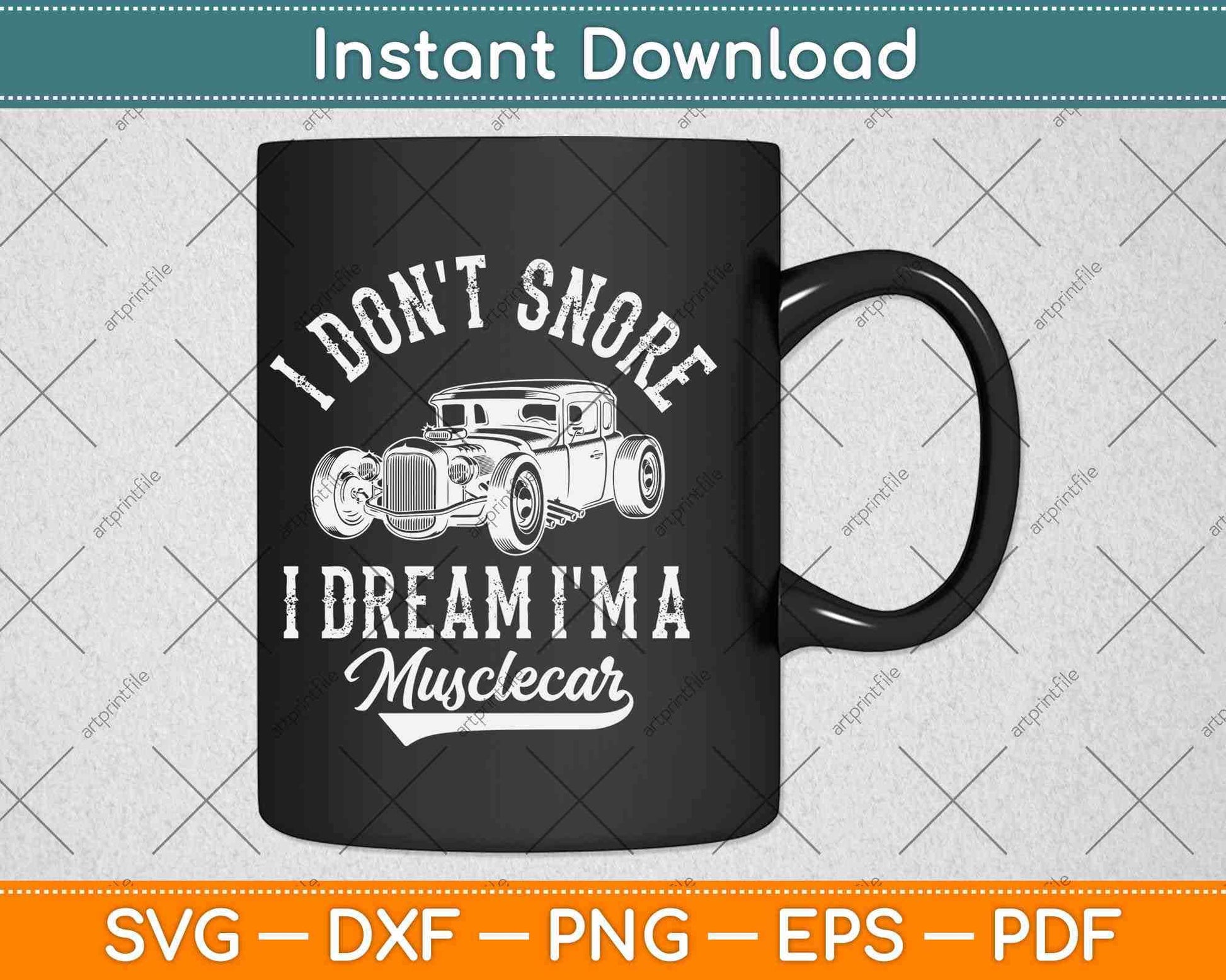 I Don't Snore I Dream I'm a Hot Rod Classic Muscle Car Svg Design