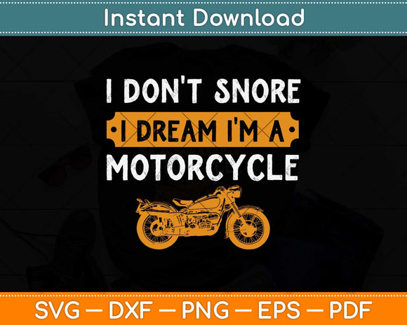 I Don't Snore I Dream I'm A Motorcycle Svg Png Dxf Digital Cutting File